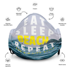 EAT, SLEEP. BEACH, REPEAT  - The G.O. Life Style Premium Reuseable Face Mask - Unisex