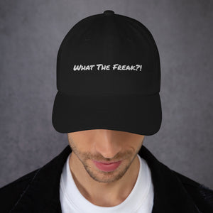 Dad hat - Unisex Hat -What The Freak?!