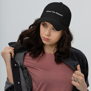Dad hat - Unisex Hat -What The Freak?!