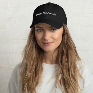 Dad hat - Unisex Hat -What The Freak?!