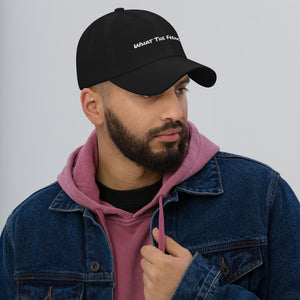 Dad hat - Unisex Hat -What The Freak?!