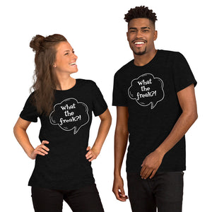 Short-Sleeve Unisex T-Shirt  - What the freak?!