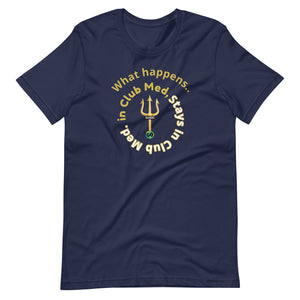 Short-Sleeve Unisex T-Shirt - What happens in Club Med, Stays in Club Med -New Tirdent and Globe