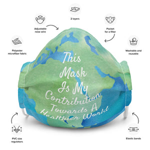 This Mask Is My Contribution Towards A Healthier World Premium Reusable Face Mask -Unisex