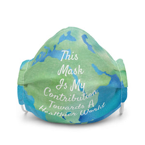 This Mask Is My Contribution Towards A Healthier World Premium Reusable Face Mask -Unisex